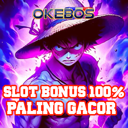 OKEBOS: Rekomendasi Situs Slot Bonus New Member 100 TO 3X 5X 7X Bebas IP